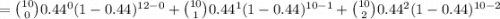 =\binom{10}{0}0.44^{0}(1-0.44)^{12-0}+\binom{10}{1}0.44^{1}(1-0.44)^{10-1}+\binom{10}{2}0.44^{2}(1-0.44)^{10-2}