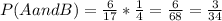 P(AandB)=\frac{6}{17}*\frac{1}{4} =\frac{6}{68}=\frac{3}{34}