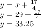 y=x+\frac{17}{4}\\y=29+\frac{17}{4}\\y=33.25
