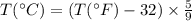 T(^{\circ}C) =(T(^{\circ}F)-32) \times \frac{5}{9}
