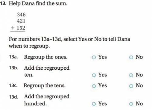 Dana find the sum 346 421 152  for numbers 13a-13d, select yes or no to tell dana when to regroup