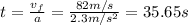 t=\frac{v_f}{a}=\frac{82 m/s}{2.3 m/s^2}=35.65 s