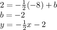 2=-\frac{1}{2}(-8)+b\\b=-2\\ y=-\frac{1}{2}x-2