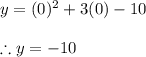 y=(0)^2+3(0)-10 \\ \\ \therefore y=-10