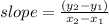 slope =\frac{ (y_2-y_1)}{x_2 - x_1}