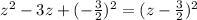 z^2-3z+(-\frac{3}{2} )^2=(z-\frac{3}{2} )^2