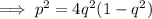\implies p^2=4q^2(1-q^2)