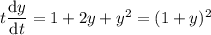 t\dfrac{\mathrm dy}{\mathrm dt}=1+2y+y^2=(1+y)^2