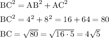 \mathrm{BC}^2=\mathrm{AB}^2+\mathrm{AC}^2\medskip\\\mathrm{BC}^2=4^2+8^2=16+64=80\medskip\\\mathrm{BC}=\sqrt{80}=\sqrt{16\cdot 5}=4\sqrt{5}