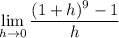 \displaystyle\lim_{h\to0}\frac{(1+h)^9-1}h