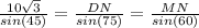 \frac{10\sqrt{3} }{sin(45)} = \frac{DN}{sin(75)}=\frac{MN}{sin(60)}