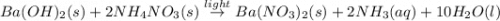 Ba(OH)_2(s)+2NH_4NO_3(s)\overset{light}\rightarrow Ba(NO_3)_2(s)+2NH_3(aq)+10H_2O(l)