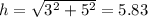 h=\sqrt{3^{2}+5^{2}} =5.83