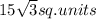 15\sqrt{3} sq.units