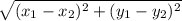 \sqrt{(x_{1}- x_{2} )^{2}+(y_{1}-y_{2})  ^{2}}