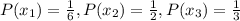 P(x_1)=\frac{1}{6},P(x_2)=\frac{1}{2}, P(x_3)=\frac{1}{3}