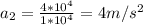 a_2 = \frac{4 * 10^4}{1 * 10^4} = 4 m/s^2