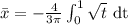 \bar{x}=-\frac{4}{3\pi}\int_{0}^{1}\sqrt{t}\text{ dt }}