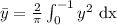 \bar{y}=\frac{2}{\pi }\int_{0}^{-1}y^{2}\text{ dx }