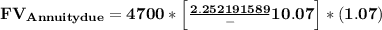 \mathbf{FV _{Annuity due} = 4700 * \left [ \frac{2.252191589}-1}{0.07} \right ]*(1.07)}