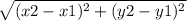 \sqrt{(x2 - x1)^{2}+(y2 - y1)^{2}}