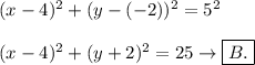 (x-4)^2+(y-(-2))^2=5^2\\\\(x-4)^2+(y+2)^2=25\to\boxed{B.}