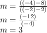 m = \frac{(( - 4) - 8)}{(( - 2) - 2)}  \\  m = \frac{ (- 12)}{( - 4)}  \\ m = 3