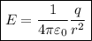 \boxed{E = \dfrac{1}{{4\pi {\varepsilon _0}}}\frac{q}{{{r^2}}}}