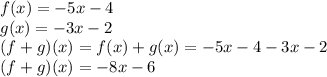 f(x) =  - 5x  - 4 \\ g(x) =  - 3x - 2 \\ (f + g)(x) =  f(x) + g(x) =  - 5x - 4 - 3x - 2 \\ (f + g)(x) = - 8x - 6