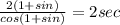 \frac{2(1 + sin)}{cos(1 + sin)} = 2 sec