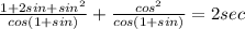 \frac{1 + 2sin + sin^{2} }{cos(1 + sin)} + \frac{cos^{2} }{cos(1 + sin)} = 2 sec