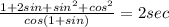 \frac{1 + 2sin + sin^{2} + cos^{2}}{cos(1 + sin)} = 2 sec