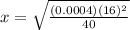 x = \sqrt{\frac{(0.0004)(16)^{2} }{40} }