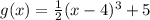 g(x)=\frac{1}{2}(x-4)^{3}+5