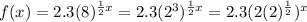 f(x) = 2.3(8)^{\frac{1}{2}x}= 2.3(2^3)^{\frac{1}{2}x}=2.3(2(2)^{\frac{1}{2}})^x