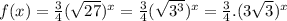 f(x)=\frac{3}{4}(\sqrt{27})^{x}=\frac{3}{4}(\sqrt{3^{3}})^{x}=\frac{3}{4}.(3\sqrt{3})^{x}