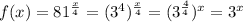 f(x)=81^{\frac{x}{4}}=(3^{4})^{\frac{x}{4}}=(3^{\frac{4}{4}})^{x}=3^{x}