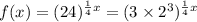 f(x) =(24)^{\frac{1}{4}x}=(3\times 2^3)^{\frac{1}{4}x}