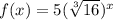 f(x) = 5(\sqrt[3]{16})^x