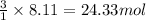 \frac{3}{1}\times 8.11=24.33mol