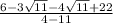 \frac{6- 3\sqrt{11}  - 4 \sqrt{11}  + 22}{ 4-  11}