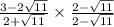\frac{3 - 2 \sqrt{11} }{2 +  \sqrt{11} }  \times  \frac{2 -  \sqrt{11} }{2 -  \sqrt{11} }