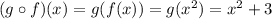 (g\circ f)(x) = g(f(x))=g(x^2)=x^2+3