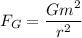 F_{G}=\dfrac{Gm^2}{r^2}