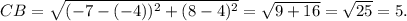 CB=\sqrt{(-7-(-4))^2+(8-4)^2}=\sqrt{9+16}=\sqrt{25}=5.