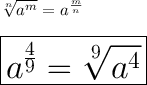 \sqrt[n]{a^m}=a^\frac{m}{n}\\\\\large\huge\boxed{a^\frac{4}{9}=\sqrt[9]{a^4}}