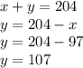 x+y=204\\y=204-x\\y=204-97\\y=107