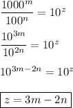 \dfrac{1000^m}{100^n}=10^z\\\\\dfrac{10^{3m}}{10^{2n}}=10^z\\\\10^{3m-2n}=10^z\\\\\boxed{z=3m-2n}