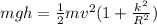 mgh = \frac{1}{2}mv^2(1 + \frac{k^2}{R^2})
