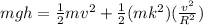 mgh = \frac{1}{2}mv^2 + \frac{1}{2}(mk^2)(\frac{v^2}{R^2})